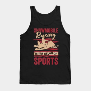 Snowmobile Racing Is The Bacon Of Sports Tank Top